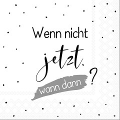 Serviette Wenn nicht jetzt 33x33cm
